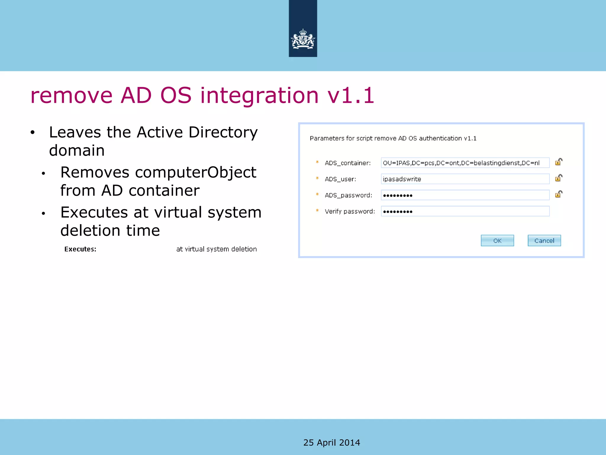 remove AD OS integration v1.1
• Leaves the Active Directory
domain
• Removes computerObject
from AD container
• Executes at virtual system
deletion time
25 April 2014
 