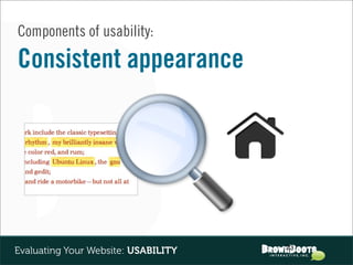 Components of usability:

Consistent appearance




                                     23
Evaluating Your Website: USABILITY
 