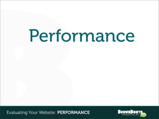 Performance



Evaluating Your Website: PERFORMANCE
 