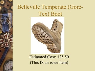 Belleville Temperate (Gore-
Tex) Boot
Estimated Cost: 125.50
(This IS an issue item)
 