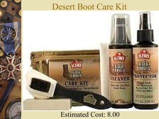 Desert Boot Care Kit
Estimated Cost: 8.00
 