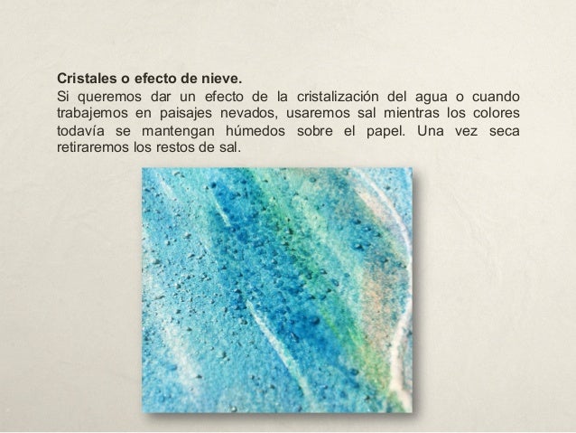 Cristales o efecto de nieve.
Si queremos dar un efecto de la cristalización del agua o cuando
trabajemos en paisajes nevad...
