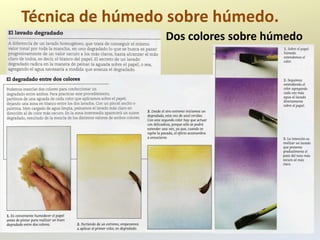 Técnica de húmedo sobre húmedo.
                 Dos colores sobre húmedo
 