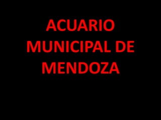 ACUARIO
MUNICIPAL DE
MENDOZA
 