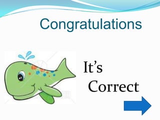 Congratulations
It’s
Correct