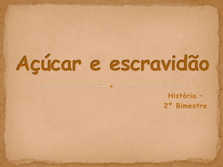 História –
2º Bimestre
 