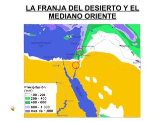 LA FRANJA DEL DESIERTO Y EL MEDIANO ORIENTE Precipitaci ó n (mm) menos de 100 100  - 200 200 - 400 400   - 600 600 - 1,000 mas de 1,000 RAINFALL 