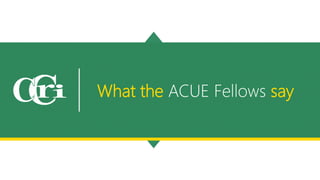 What the ACUE Fellows say
 