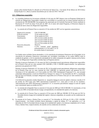 Página 29
El informe de fecha 10 de noviembre de 2016 se extiende en documento aparte.
DELOITTE CUYO S.A.
MARCELO N. LOMBARDO (SOCIO)
Contador Público (U.B.A.)
C.P.C.E. de Mendoza
Matrícula 7649
parque eólico Koluel Kayke II, ubicado en la Provincia de Santa Cruz . Con fecha 28 de febrero de 2014 Eólica
Koluel Kayke S.A. obtuvo el primer desembolso por un valor de US$ 17.461.667.
12.2 - Obligaciones negociables
a) La Asamblea Ordinaria de Accionistas celebrada el 4 de junio de 2007 dispuso crear un Programa Global para la
emisión de Obligaciones Negociables simples (no convertibles en acciones) por un monto nominal máximo en
circulación de US$ 500.000.000. Este programa fue autorizado por la Comisión Nacional de Valores mediante la
Resolución Nº 15.679 de fecha 19 de julio de 2007. En el marco del citado Programa, el Directorio dispuso la
emisión de nueve clases de obligaciones negociables.
• La emisión de la Primera Clase se concretó el 22 de octubre de 2007 con las siguientes características:
Importe de la emisión: US$ 225.000.000
Fecha de emisión: 22 de octubre de 2007
Vencimiento: 22 de octubre de 2014
Amortización: 25% el 22 de octubre de 2011
25% el 22 de octubre de 2012
25% el 22 de octubre de 2013
25% el 22 de octubre de 2014
Precio de colocación: 99,011%
Intereses: 11,25% nominal anual pagaderos
semestralmente el 22 de abril y el 22
de octubre hasta el vencimiento.
Los fondos netos recibidos fueron destinados a: (i) la cancelación de préstamos financieros de la Sociedad; (ii) la
cancelación de préstamos financieros concertados por sociedades controladas en los cuales IMPSA tenía la
condición de garante; y (iii) la cancelación anticipada de los saldos remanentes de capital e intereses de las Series
8 y 11 de Obligaciones Negociables emitidas bajo un Programa anterior.
Durante el ejercicio finalizado el 31 de enero de 2010, la Sociedad rescató parcialmente obligaciones negociables
de la Primera Clase por un valor nominal US$ 2.660.000 y US$ 11.340.000 respectivamente. Las operaciones
generaron una ganancia de 19.862.
Durante el ejercicio finalizado el 31 de enero de 2011 la Sociedad rescató parcialmente obligaciones negociables
de la Primera Clase por un valor nominal de US$ 1.000.000. La operación generó una ganancia de 875.
Asimismo el 22 de septiembre y el 14 de octubre de 2010, WPE International Cooperatief U.A., una sociedad
controlada indirectamente a través de Wind Power Energía S.A. hasta el 27 de diciembre de 2013 y constituida
bajo las leyes de Holanda, recompró obligaciones negociables de la Primera Clase por un valor nominal de US$
187.989.000.
A la fecha de los presentes estados financieros se encuentra impaga la cuota de capital e intereses vencida el 22
de octubre de 2014 tanto para WPE International Cooperatief U.A. como para el resto de los tenedores.
Adicionalmente para WPE International Cooperatief U.A. se encuentra parcialmente impaga la cuota de capital
cuyo vencimiento operó en octubre de 2013.
• La emisión de la Segunda Clase se concretó el 4 de junio de 2008 por US$ 65.000.000. Al vencimiento, el 4 de
junio de 2009, la Sociedad efectuó el pago correspondiente a la totalidad del capital y los intereses.
• La emisión de la Tercera Clase se concretó el 29 de junio de 2009 por 200.000. El 29 de junio de 2012 la
Sociedad efectuó el pago de la totalidad del capital e intereses estipulados, de acuerdo con las condiciones de
emisión.
b) La emisión de la Cuarta y Quinta Clase se concretó el 7 de diciembre de 2010 por 41.104 y US$ 1.104.900,
respectivamente. Los fondos recibidos fueron destinados a capital de trabajo. El 7 de septiembre y el 7 de
diciembre de 2012 la Sociedad efectuó el pago de la totalidad del capital y los intereses estipulados de la Cuarta
Clase y Quinta Clase, respectivamente, de acuerdo con las condiciones de emisión.
 