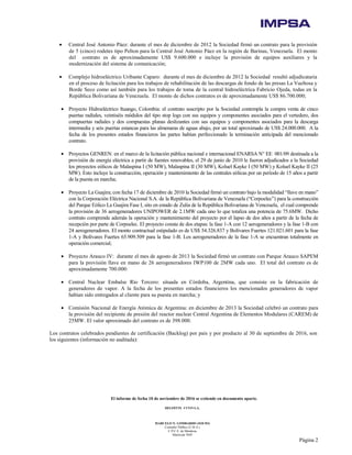 El informe de fecha 10 de noviembre de 2016 se extiende en documento aparte.
DELOITTE CUYO S.A.
MARCELO N. LOMBARDO (SOCIO)
Contador Público (U.B.A.)
C.P.C.E. de Mendoza
Matrícula 7649
Página 2
• Central José Antonio Páez: durante el mes de diciembre de 2012 la Sociedad firmó un contrato para la provisión
de 5 (cinco) rodetes tipo Pelton para la Central José Antonio Páez en la región de Barinas, Venezuela. El monto
del contrato es de aproximadamente US$ 9.600.000 e incluye la provisión de equipos auxiliares y la
modernización del sistema de comunicación;
• Complejo hidroeléctrico Uribante Caparo: durante el mes de diciembre de 2012 la Sociedad resultó adjudicataria
en el proceso de licitación para los trabajos de rehabilitación de las descargas de fondo de las presas La Vueltosa y
Borde Seco como así también para los trabajos de toma de la central hidroeléctrica Fabricio Ojeda, todas en la
República Bolivariana de Venezuela. El monto de dichos contratos es de aproximadamente US$ 86.700.000;
• Proyecto Hidroeléctrico Ituango, Colombia: el contrato suscripto por la Sociedad contempla la compra venta de cinco
puertas radiales, veintiséis módulos del tipo stop logs con sus equipos y componentes asociados para el vertedero, dos
compuertas radiales y dos compuestas planas deslizantes con sus equipos y componentes asociados para la descarga
intermedia y seis puertas estancas para las almenaras de aguas abajo, por un total aproximado de US$ 24.000.000. A la
fecha de los presentes estados financieros las partes habían perfeccionado la terminación anticipada del mencionado
contrato.
• Proyectos GENREN: en el marco de la licitación pública nacional e internacional ENARSA N° EE 001/09 destinada a la
provisión de energía eléctrica a partir de fuentes renovables, el 29 de junio de 2010 le fueron adjudicados a la Sociedad
los proyectos eólicos de Malaspina I (50 MW), Malaspina II (30 MW), Koluel Kayke I (50 MW) y Koluel Kayke II (25
MW). Esto incluye la construcción, operación y mantenimiento de las centrales eólicas por un período de 15 años a partir
de la puesta en marcha;
• Proyecto La Guajira; con fecha 17 de diciembre de 2010 la Sociedad firmó un contrato bajo la modalidad “llave en mano”
con la Corporación Eléctrica Nacional S.A. de la República Bolivariana de Venezuela (“Corpoelec”) para la construcción
del Parque Eólico La Guajira Fase I, sito en estado de Zulia de la República Bolivariana de Venezuela, el cual comprende
la provisión de 36 aerogeneradores UNIPOWER de 2.1MW cada uno lo que totaliza una potencia de 75.6MW. Dicho
contrato comprende además la operación y mantenimiento del proyecto por el lapso de dos años a partir de la fecha de
recepción por parte de Corpoelec. El proyecto consta de dos etapas: la fase 1-A con 12 aerogeneradores y la fase 1-B con
24 aerogeneradores. El monto contractual estipulado es de US$ 54.326.837 y Bolívares Fuertes 121.021.601 para la fase
1-A y Bolívares Fuertes 65.909.509 para la fase 1-B. Los aerogeneradores de la fase 1-A se encuentran totalmente en
operación comercial;
• Proyecto Arauco IV: durante el mes de agosto de 2013 la Sociedad firmó un contrato con Parque Arauco SAPEM
para la provisión llave en mano de 26 aerogeneradores IWP100 de 2MW cada uno. El total del contrato es de
aproximadamente 700.000:
• Central Nuclear Embalse Río Tercero: situada en Córdoba, Argentina, que consiste en la fabricación de
generadores de vapor. A la fecha de los presentes estados financieros los mencionados generadores de vapor
habían sido entregados al cliente para su puesta en marcha; y
• Comisión Nacional de Energía Atómica de Argentina: en diciembre de 2013 la Sociedad celebró un contrato para
la provisión del recipiente de presión del reactor nuclear Central Argentina de Elementos Modulares (CAREM) de
25MW. El valor aproximado del contrato es de 398.000.
Los contratos celebrados pendientes de certificación (Backlog) por país y por producto al 30 de septiembre de 2016, son
los siguientes (información no auditada):
 