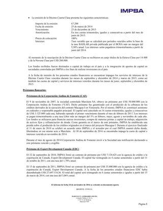 El informe de fecha 10 de noviembre de 2016 se extiende en documento aparte.
DELOITTE CUYO S.A.
MARCELO N. LOMBARDO (SOCIO)
Contador Público (U.B.A.)
C.P.C.E. de Mendoza
Matrícula 7649
Página 8
• La emisión de la Décimo Cuarta Clase presenta las siguientes características:
Importe de la emisión: 67.200
Fecha de emisión: 25 de marzo de 2014
Vencimiento: 25 de diciembre de 2015
Amortización: En tres cuotas trimestrales, iguales y consecutivas a partir del mes de
junio de 2015.
Precio de colocación: 100%
Intereses: Tasa variable que se calculará por períodos vencidos sobre la base de
la tasa BADLAR privada publicada por el BCRA más un margen del
5,50% anual. Los intereses serán pagaderos trimestralmente a partir de
junio del 2014.
Al momento de la suscripción de la Décimo Cuarta Clase se recibieron en canje títulos de la Octava Clase por 14.400
y de la Novena Clase por US$ 200.000.
Los fondos recibidos fueron destinados a capital de trabajo en el país y a la integración de aportes de capital en
sociedades controladas por IMPSA a los fines de realizar inversiones en el país.
A la fecha de emisión de los presentes estados financieros se encuentran impagos los servicios de intereses de la
Décimo Cuarta Clase vencidos durante los meses de septiembre y diciembre de 2014 y marzo de 2015, como así
también las cuotas de capital y servicios de intereses vencidos durante los meses de junio, septiembre y diciembre de
2015.
Préstamos Bancarios:
Préstamos de la Corporación Andina de Fomento (CAF)
El 9 de noviembre de 2007, la sociedad controlada Marclaim SA. obtuvo un préstamo por US$ 50.000.000 con la
Corporación Andina de Fomento (“CAF). Dicho préstamo fue garantizado con el producido de la cobranza de los
créditos derivados de la ejecución del contrato Macagua I en Venezuela. Por el mismo, IMPSA se constituyó asimismo
en codeudor y responsable pagador principal. El capital será cancelado en 16 cuotas trimestrales, iguales y consecutivas
de US$ 3.125.000 cada una, habiendo operado el primer vencimiento durante el mes de febrero de 2011. Los intereses
se pagan trimestralmente a una tasa Libor más un margen del 3% en febrero, mayo, agosto y noviembre de cada año.
Los fondos se utilizaron para financiar nuevas inversiones, compra de materias primas y capital de trabajo, adquisición
de activos fijos y refinanciación de deuda. Como garantía en el marco de este préstamo, IMPSA ha establecido una
prenda sobre el producido de los créditos originados en el marco del proyecto Macagua I. Durante el ejercicio finalizado
el 31 de enero de 2010 se celebró un acuerdo entre IMPSA y el acreedor por el cual IMPSA asumió dicha deuda,
liberándose en ese mismo acto a Marclaim. Al 30 de septiembre de 2016 se encontraba impaga la cuota de capital e
intereses vencida en noviembre de 2014.
Durante el mes de agosto de 2014 Corporación Andina de Fomento envió a la Sociedad una notificación declarando a
este préstamo vencido y exigible.
Préstamo de Export Development Canada (EDC)
El 22 de septiembre de 2010, IMPSA firmó un contrato de préstamo por US$ 7.124.625 con la agencia de crédito a la
exportación de Canadá, Export Development Canada. El capital fue reintegrado en 4 cuotas semestrales a partir del 31
de octubre de 2011, con una tasa del 1,78% anual.
El 13 de septiembre de 2011, IMPSA firmó un contrato de préstamo por US$ 35.000.000 con la agencia de crédito a la
exportación de Canadá, Export Development Canada. A la fecha de los presentes estados financieros EDC había
desembolsado US$ 27.697.118,56. El total del capital será reintegrado en 6 cuotas semestrales e iguales a partir del 15
de marzo de 2014, con una tasa del 3,06% anual.
 