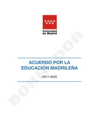 ACUERDO POR LA
EDUCACIÓN MADRILEÑA
2017-2020
 