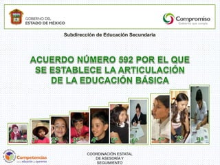 COORDINACIÓN ESTATAL
DE ASESORÍA Y
SEGUIMIENTO
Subdirección de Educación Secundaria
 