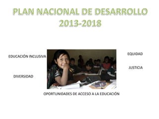 EDUCACIÓN INCLUSIVA

EQUIDAD
JUSTICIA

DIVERSIDAD

OPORTUNIDADES DE ACCESO A LA EDUCACIÓN

 