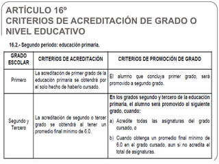 ARTÍCULO 16º
CRITERIOS DE ACREDITACIÓN DE GRADO O
NIVEL EDUCATIVO

 