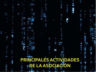 PRINCIPALES ACTIVIDADES
DE LA ASOCIACIÓN
 