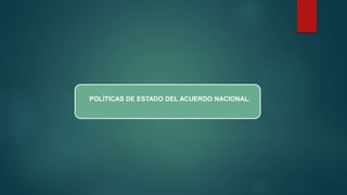 POLÍTICAS DE ESTADO DEL ACUERDO NACIONAL.
 