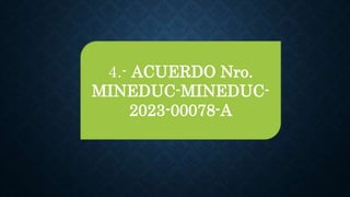 4.- ACUERDO Nro.
MINEDUC-MINEDUC-
2023-00078-A
 