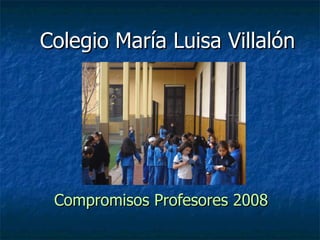 Colegio María Luisa Villalón Compromisos Profesores 2008 