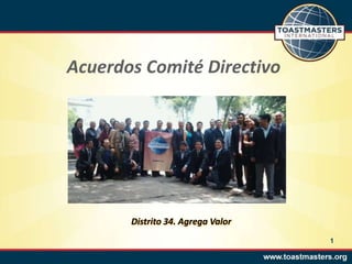 Acuerdos Comité Directivo




       Distrito 34. Agrega Valor
                                   1
 