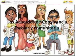 Los Acuerdos de Convivencia
Escolar y comunitaria.
Febrero 2014
 