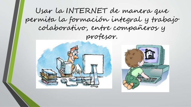 Resultado de imagen para Usar el Internet de manera que permita la formación integral .