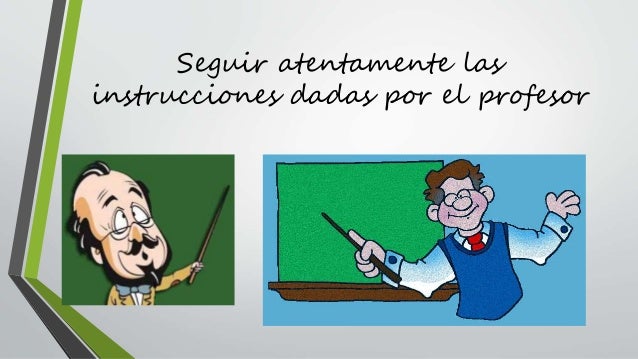 Resultado de imagen para Seguir atentamente las instrucciones dadas por el profesor .