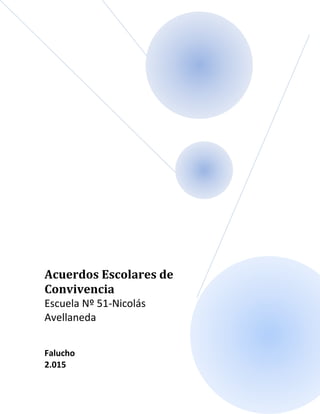 Acuerdos Escolares de
Convivencia
Escuela Nº 51-Nicolás
Avellaneda
Falucho
2.015
 