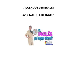 ACUERDOS GENERALES
ASIGNATURA DE INGLES
 