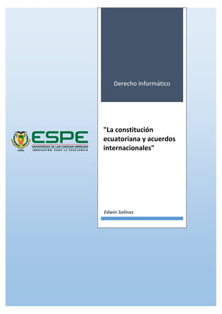 Derecho Informático
"La constitución
ecuatoriana y acuerdos
internacionales"
Edwin Salinas
 