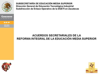 SUBSECRETARÍA DE EDUCACIÓN MEDIA SUPERIOR Dirección General de Educación Tecnológica Industrial Subdirección de Enlace Operativo de la DGETI en Zacatecas 