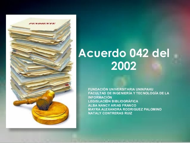 ACUERDO AGN 042 DE 2002 PDF DOWNLOAD ACUERDO AGN 042 DE 2002 PDF DOWNLOAD