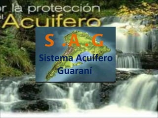 S.A.G Sistema Acuífero Guaraní  