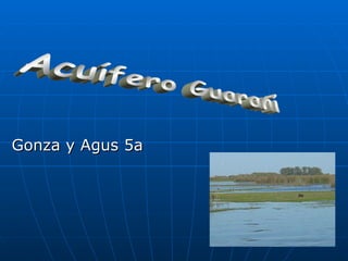 Gonza y Agus 5a Acuífero Guaraní 