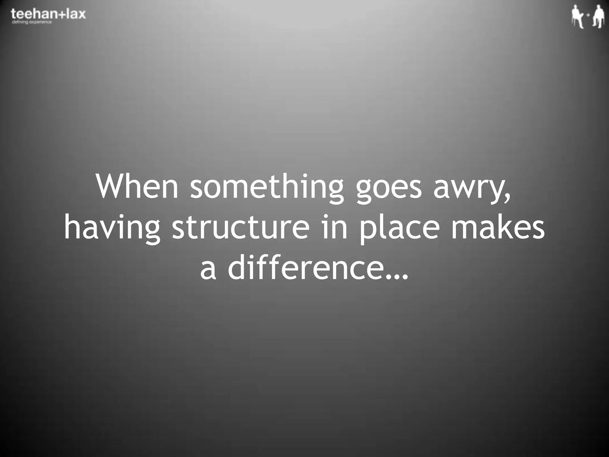 When something goes awry, having structure in place makes a difference…
