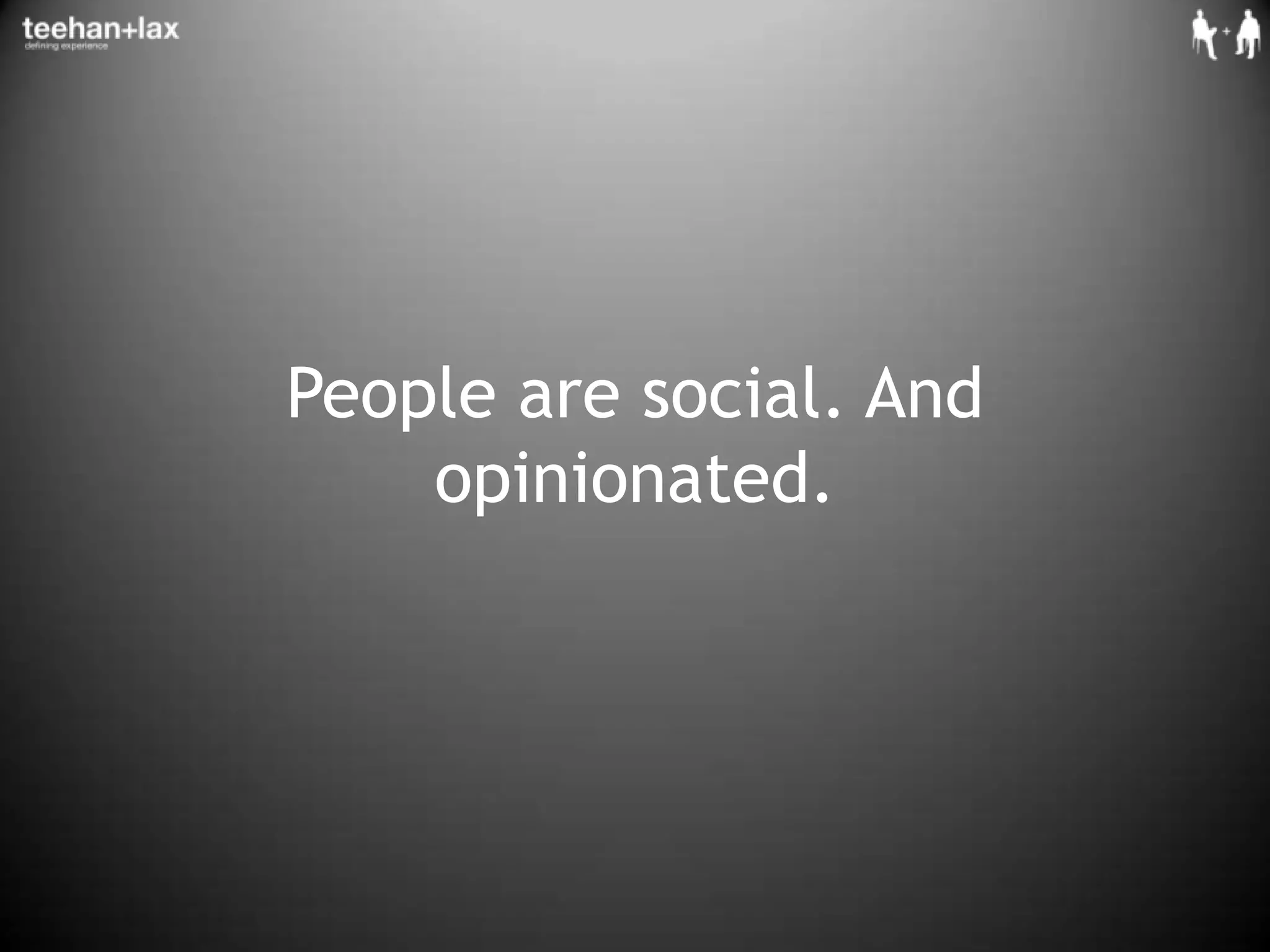 People are social. And opinionated.