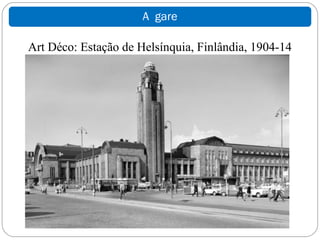 A gare

Art Déco: Estação de Helsínquia, Finlândia, 1904-14
 