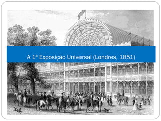 A 1ª Exposição Universal (Londres, 1851)
 