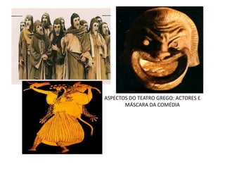 ASPECTOS DO TEATRO GREGO: ACTORES E MÁSCARA DA COMÉDIA