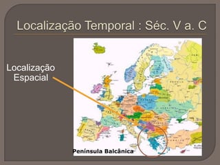 Localização
Espacial
Península Balcânica
 