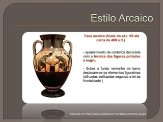 Retirado de http://www.slideshare.net/abaj/ceramica-grega
 