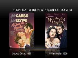 O CINEMA – O TRIUNFO DO SONHO E DO MITO




George Cukor, 1937      William Wyler, 1939
 