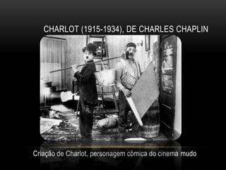 CHARLOT (1915-1934), DE CHARLES CHAPLIN




Criação de Charlot, personagem cómica do cinema mudo
 