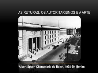AS RUTURAS, OS AUTORITARISMOS E A ARTE




Albert Speer, Chancelaria do Reich, 1938-39, Berlim
 