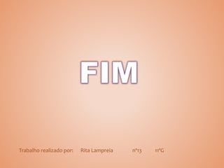 Trabalho realizado por: Rita Lampreia nº13 11ºG
 