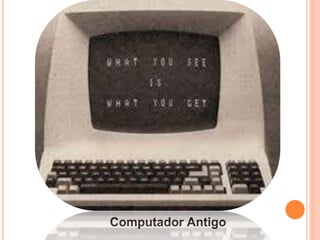 Computador Antigo
 