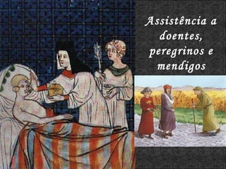 Assistência a doentes, peregrinos e mendigos 