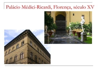 Palácio Médici-Ricardi, Florença, século XV
 
