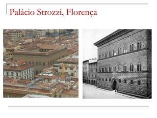 Palácio Strozzi, Florença
 