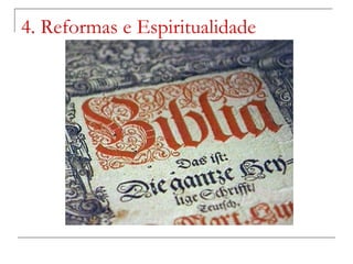 4. Reformas e Espiritualidade
 